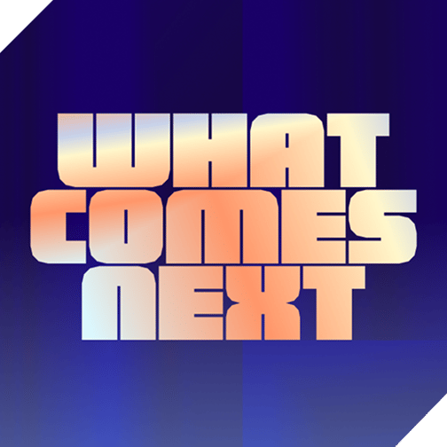 What Comes Next